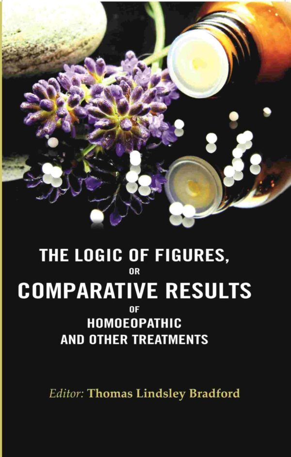 The Logic of Figures, or Comparative Results of Homoeopathic and other Treatments [Hardcover]