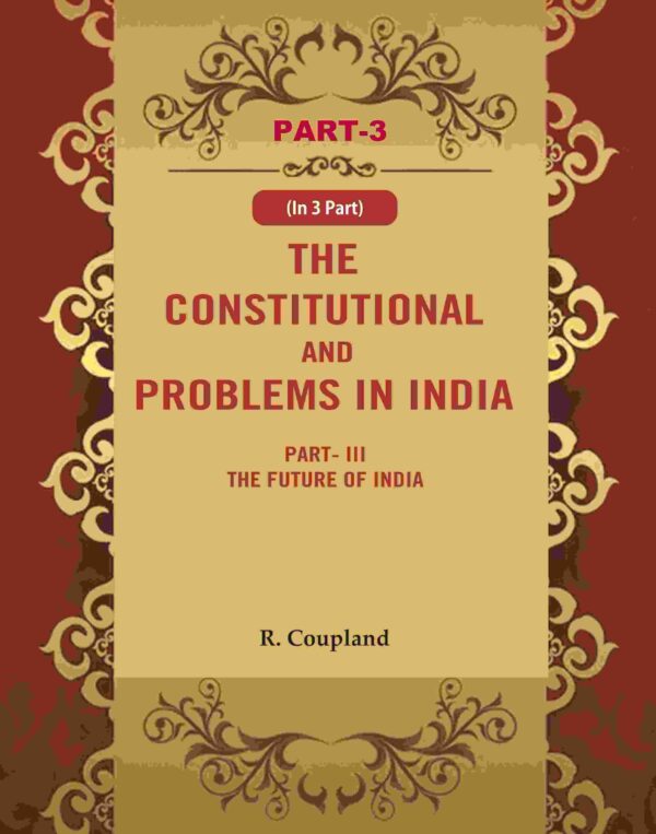 The Constitutional Problems in India: Part-III The Future of India 3rd [Hardcover]