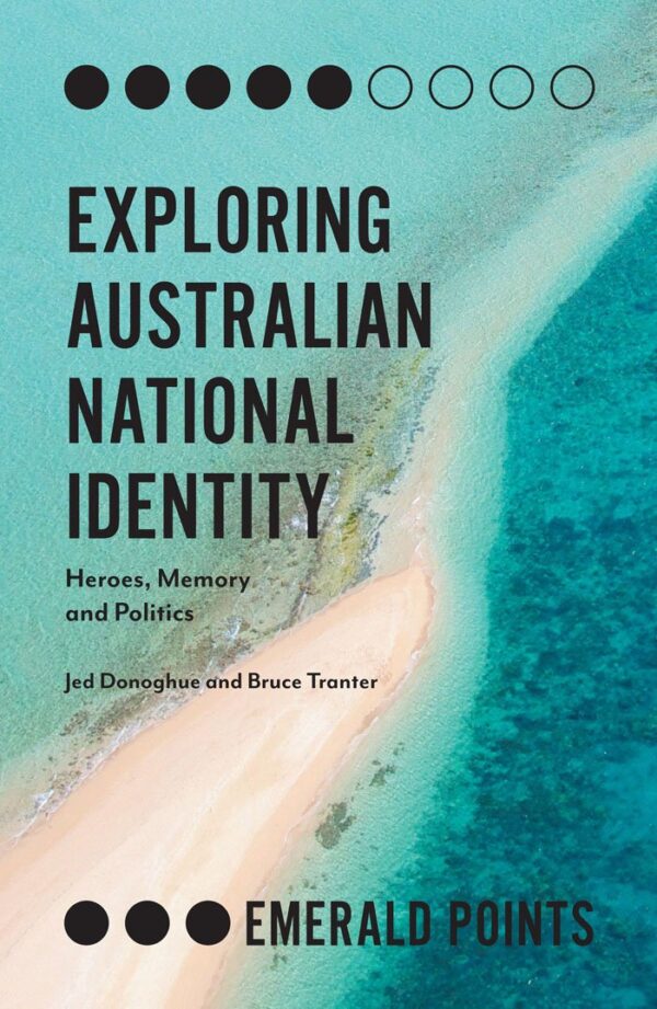 Exploring Australian National Identity: Heroes, Memory and Politics (Emerald Points)