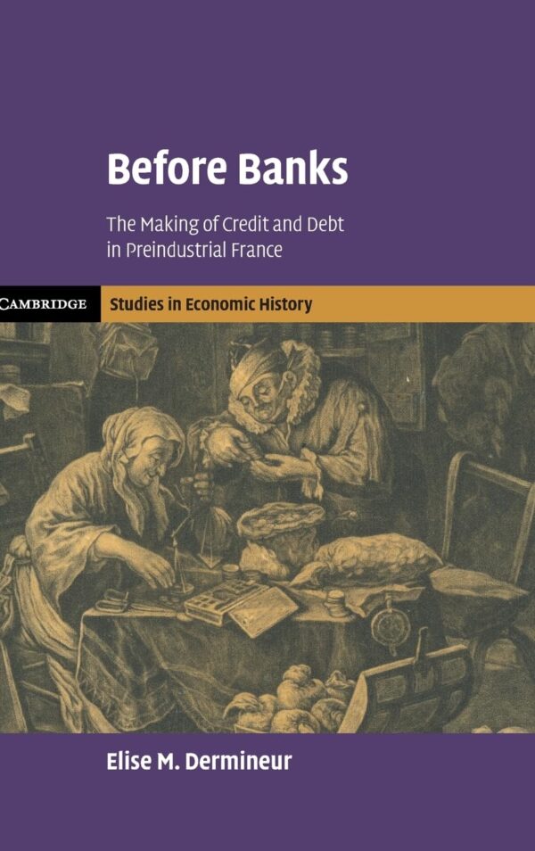 Before Banks: The Making of Credit and Debt in Preindustrial France