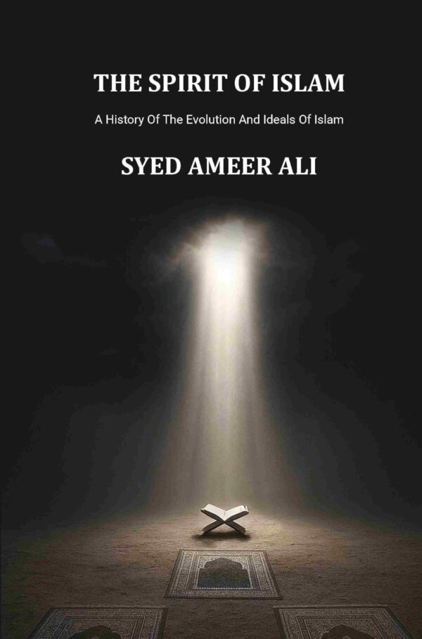 The Spirit Of Islam: A History Of The Evolution And Ideals Of Islam