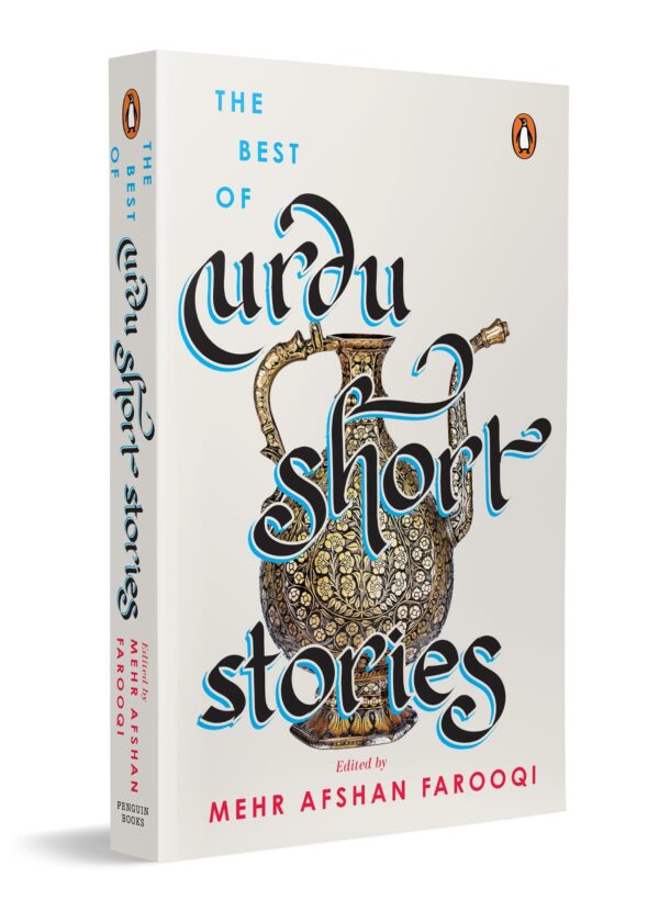 The Best of Urdu Short Stories: A Definitive Collection of Classic and Contemporary Urdu Fiction by Premchand, Manto, Intizar Husain & More