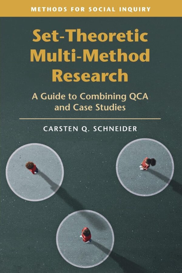 Set-Theoretic Multi-Method Research: A Guide to Combining QCA and Case Studies (Methods for Social Inquiry)