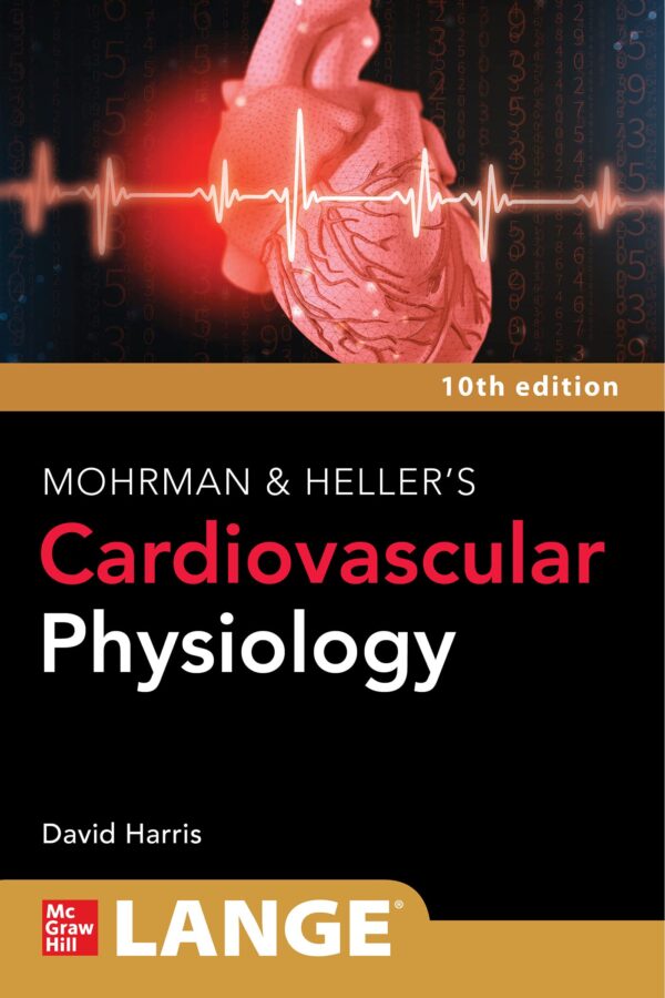 LANGE MOHRMAN AND HELLERS CARDIOVASCULAR PHYSIOLOGY 10ED (PB 2023) (Lange Medical Books)