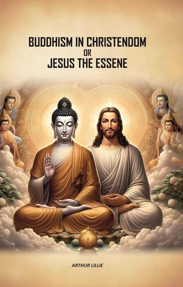 Buddhism in Christendom or Jesus the Essene [Hardcover]