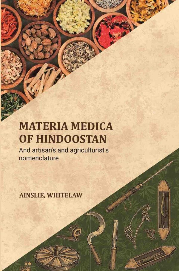 Materia medica of Hindoostan: And artisan's and agriculturist's nomenclature