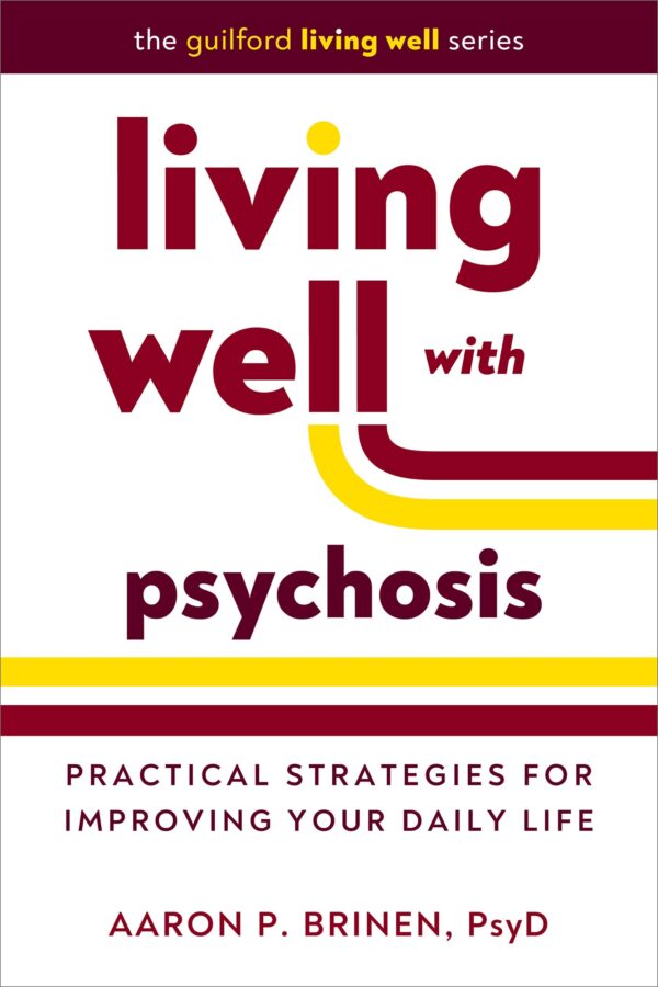 Living Well With Psychosis: Practical Strategies for Improving Your Daily Life (Guilford Living Well)
