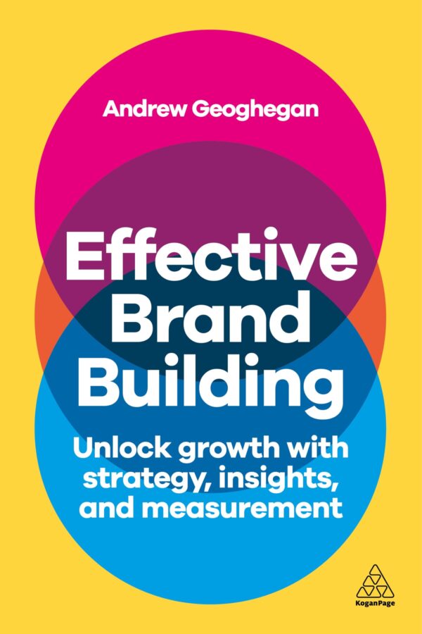 Effective Brand Building: Unlock Growth With Strategy, Insights, and Measurement