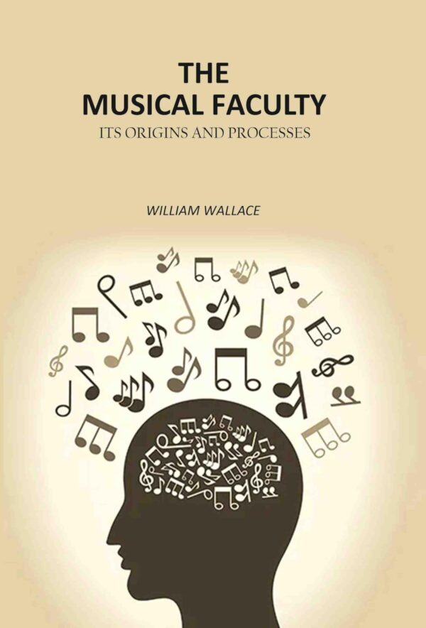 The Musical Faculty: Its Origins and Processes [Hardcover]