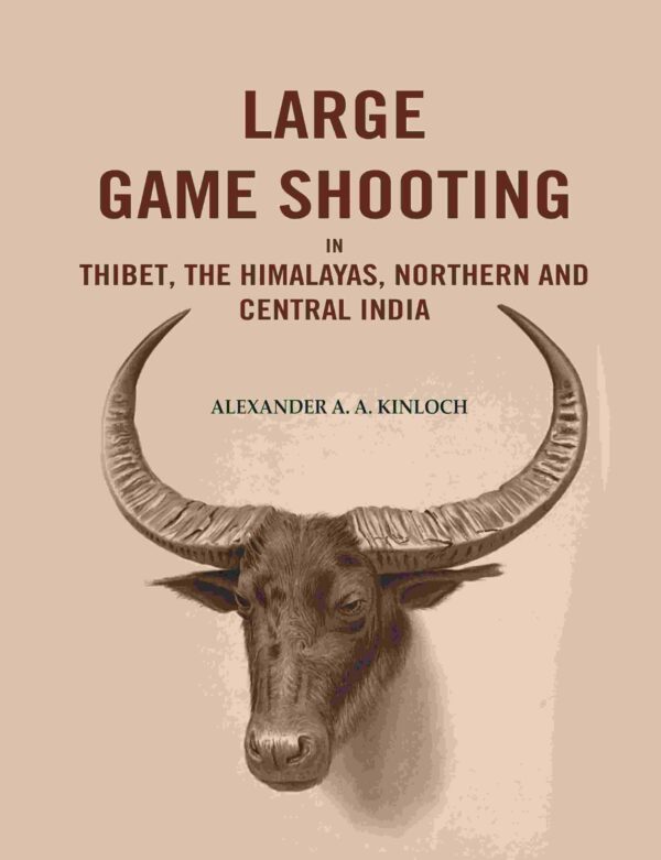 Large Game Shooting in Thibet, the Himalayas, Northern and Central India