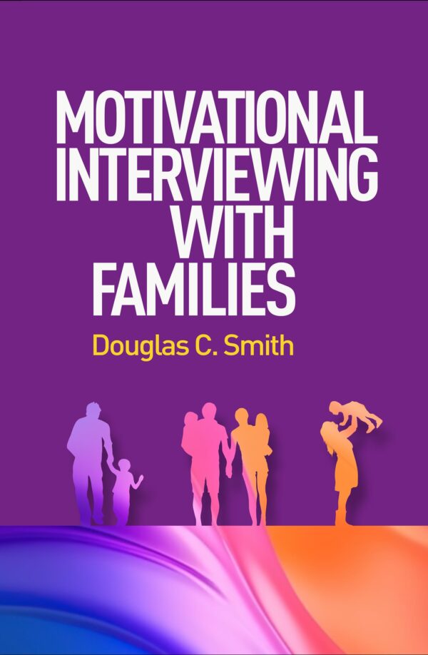 Motivational Interviewing With Families (Applications of Motivational Interviewing)
