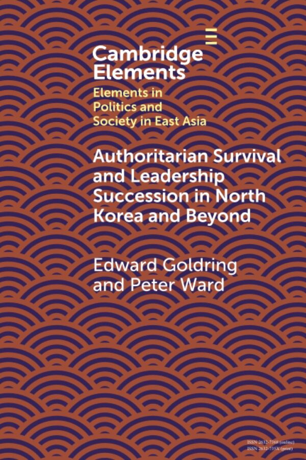 Authoritarian Survival and Leadership Succession in North Korea and Beyond (Elements in Politics and Society in East Asia)