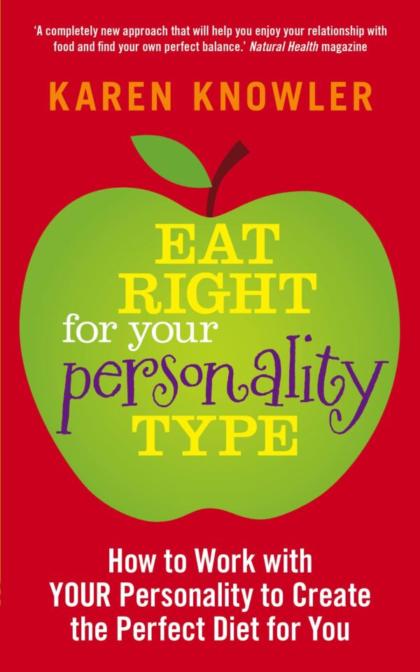 Eat Right For Your Personality Type: How to Work with YOUR Personality to Create the Perfect Diet for You