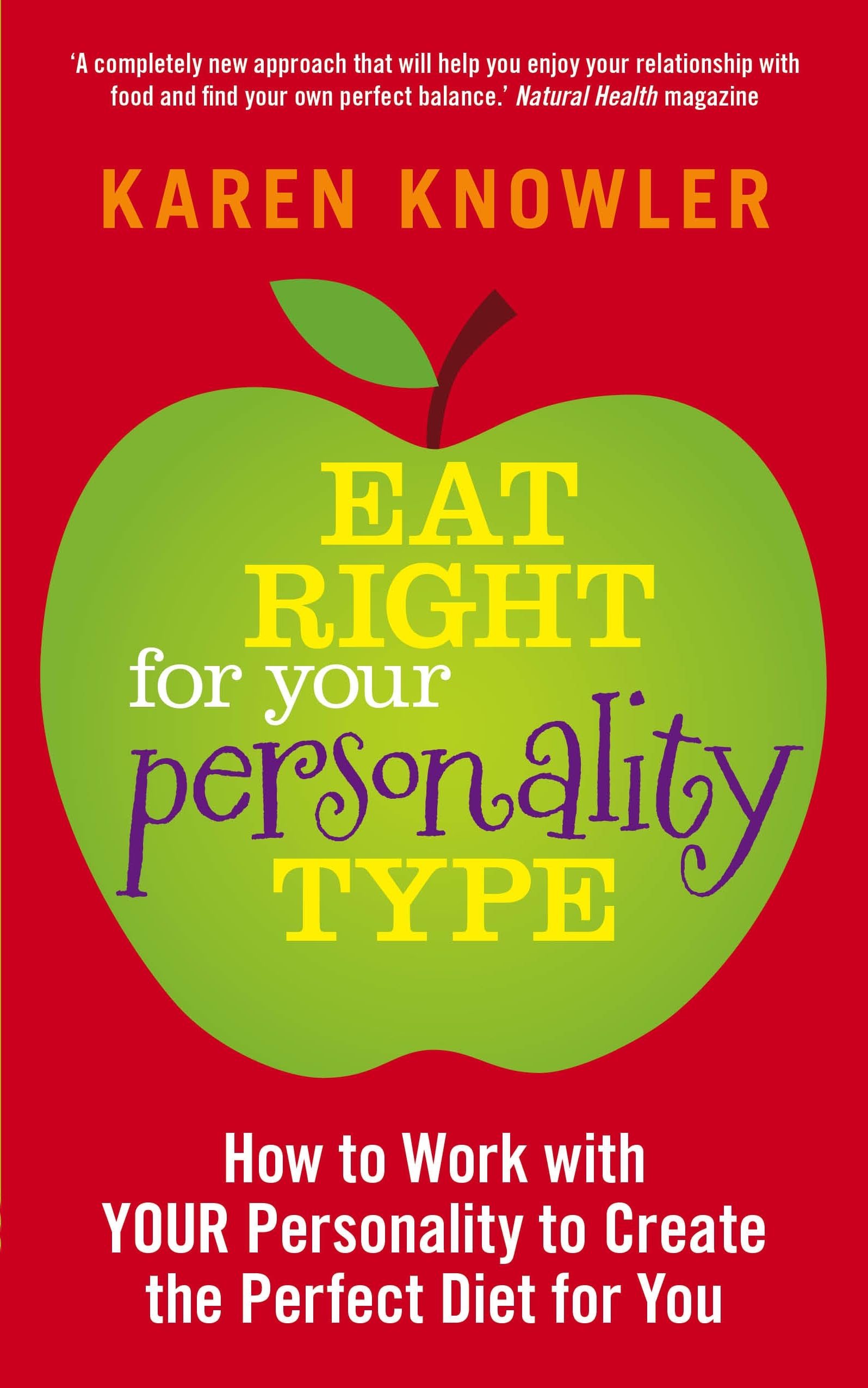 Eat Right For Your Personality Type: How to Work with YOUR Personality to Create the Perfect Diet for You