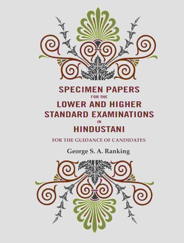 Specimen Papers for The Lower and Higher Standard Examinations in Hindustani: For the Guidance of Candidates