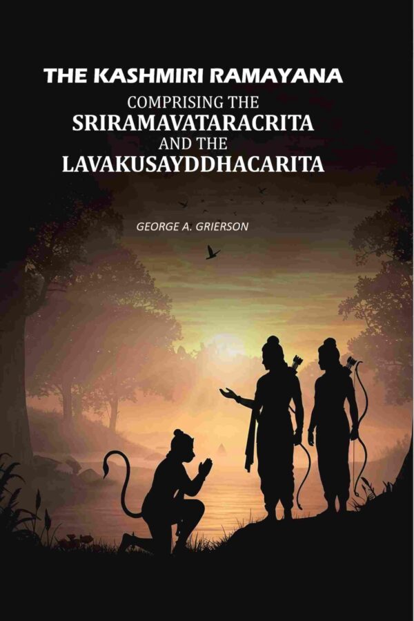 The Kashmiri Ramayana: Comprising The Sriramavataracrita And The Lavakusayddhacarita [Hardcover]