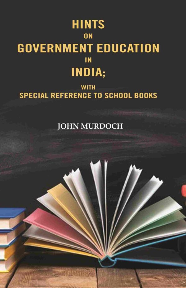 Hints on Government Education in India: With Special Reference to School Books