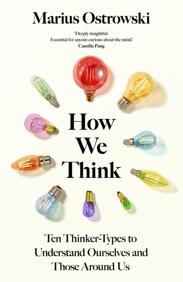 How We Think: Ten Thinker-Types to Understand Ourselves and Those Around Us