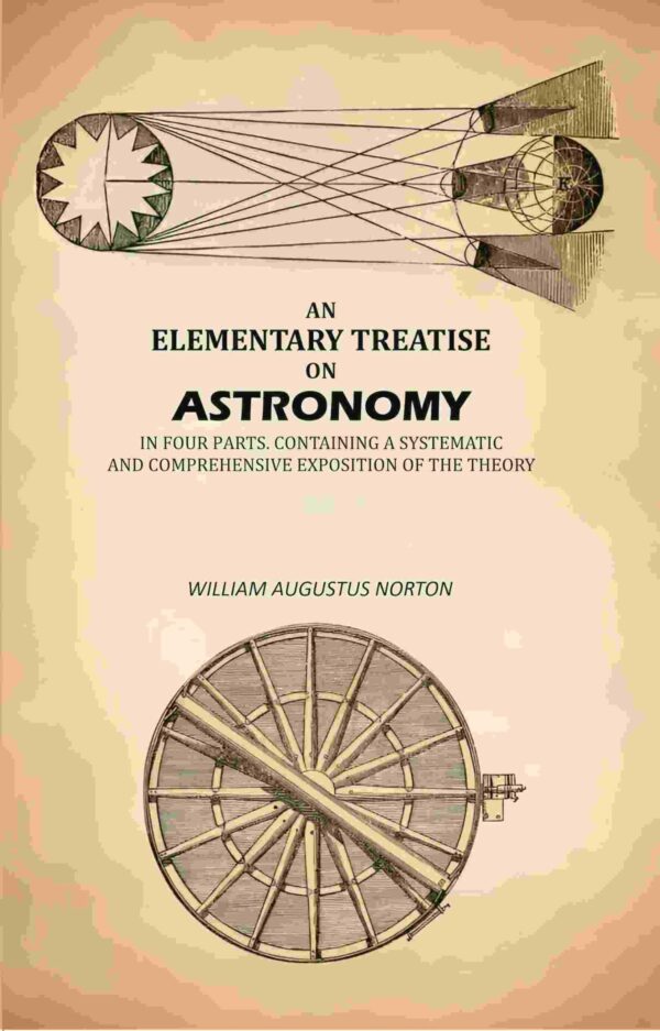 An Elementary Treatise On Astronomy: In Four Parts. Containing a Systematic And Comprehensive Exposition Of The Theory [Hardcover]