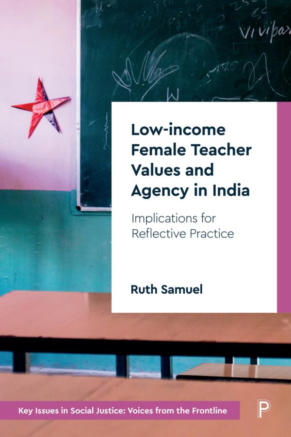 Low-income Female Teacher Values and Agency in India: Implications for Reflective Practice (Key Issues in Social Justice)