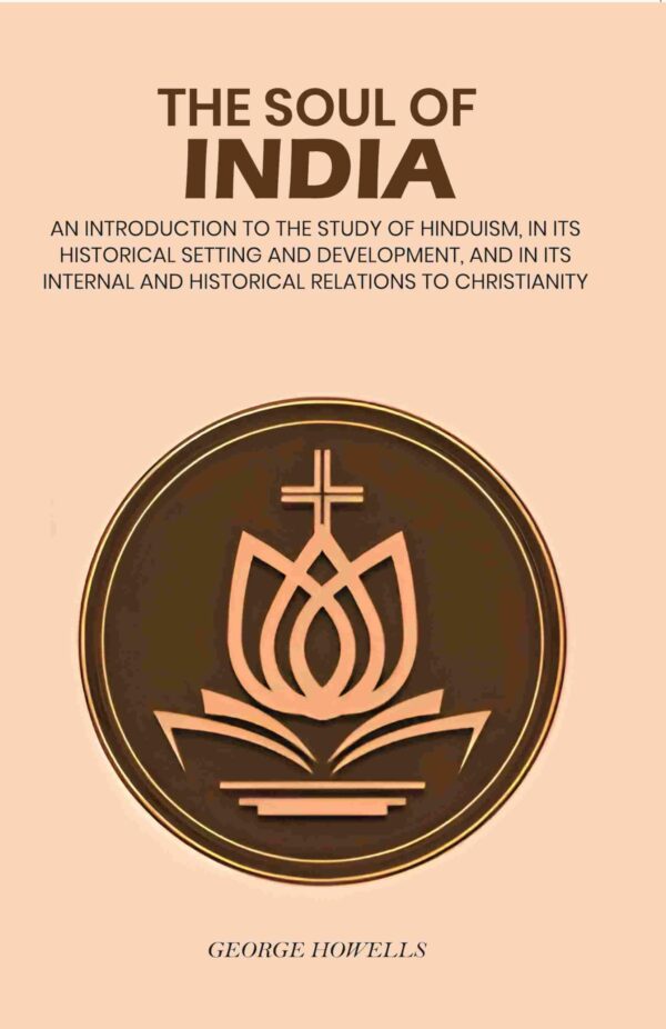 The soul of India: An Introduction To The Study Of Hinduism, In Its Historical Setting And Development, And In Its Internal And Historical Relations To Christianity [Hardcover]