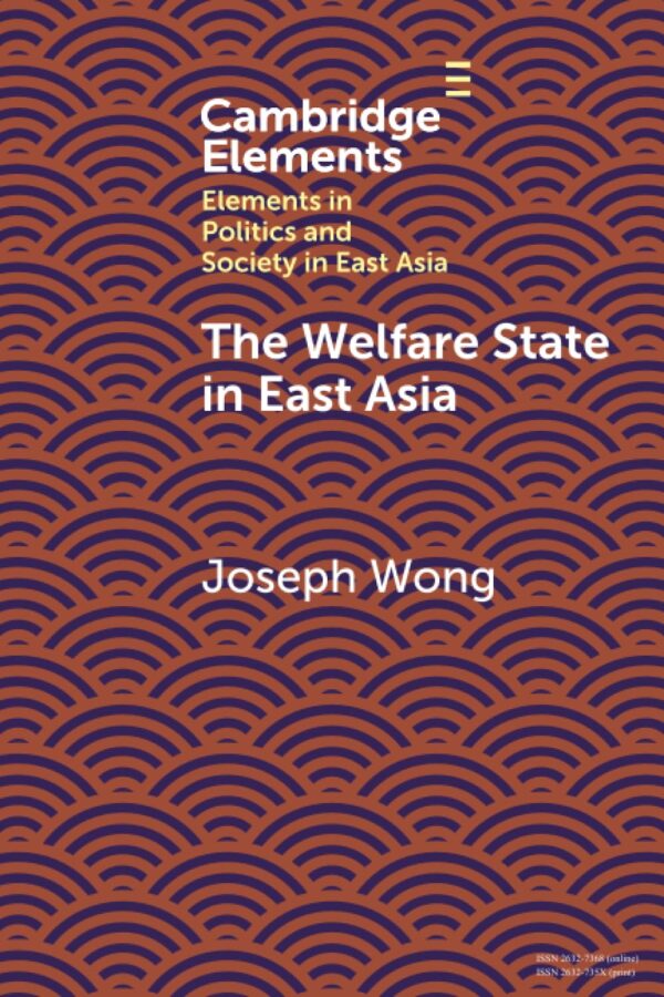 The Welfare State in East Asia (Elements in Politics and Society in East Asia)