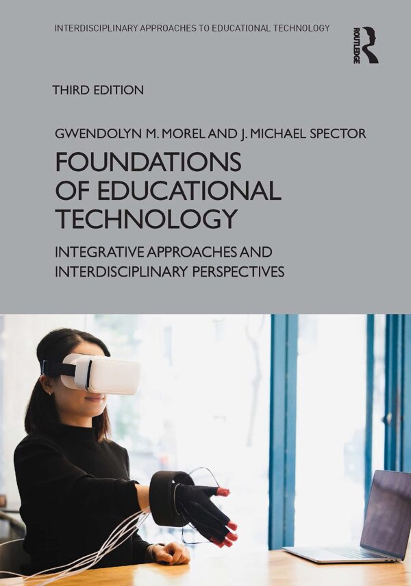 Foundations Of Educational Technology Integrative Approaches And Interdisciplinary Perspectives 3Ed (Pb 2023) (Interdisciplinary Approaches to Educational Technology)
