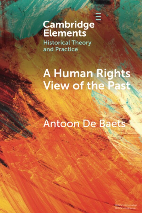 A Human Rights View of the Past (Elements in Historical Theory and Practice)