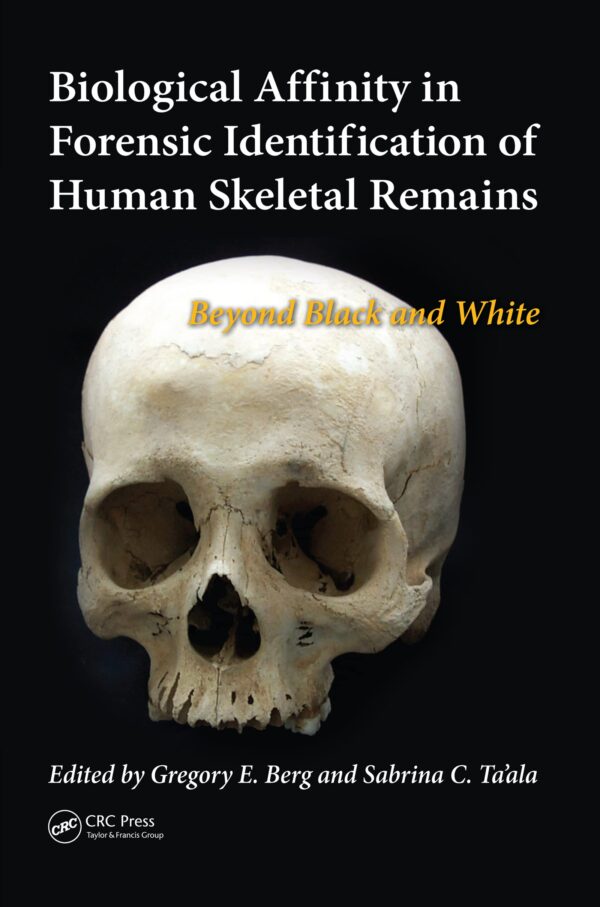 BIOLOGICAL AFFINITY IN FORENSIC IDENTIFICATION OF HUMAN SKELETAL REMAINS (PB 2015): Beyond Black and White