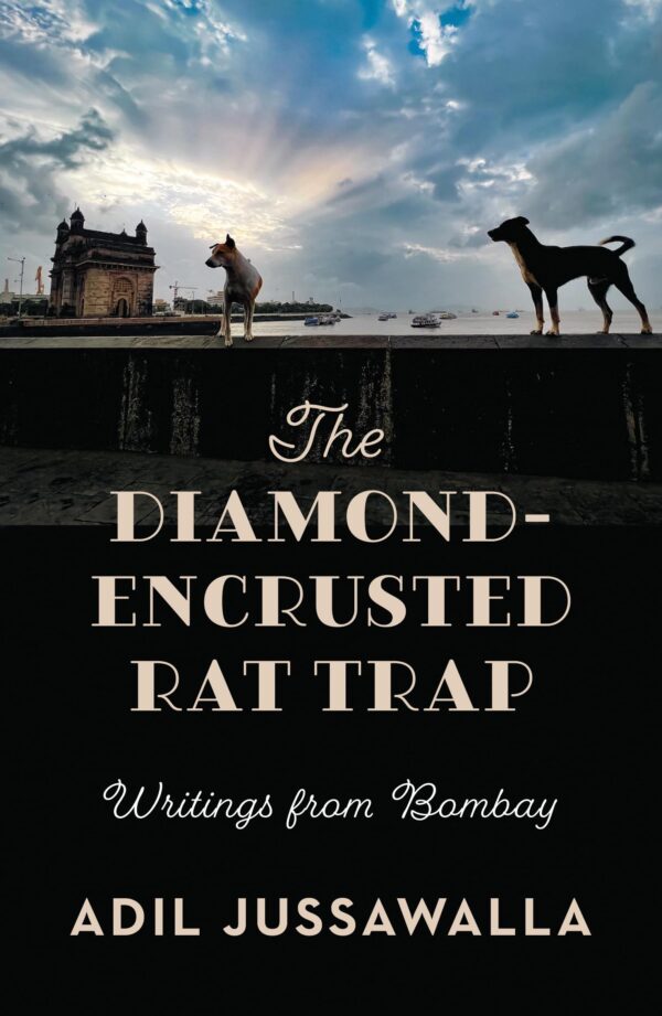 The Diamond-Encrusted Rat Trap : Writings From Bombay