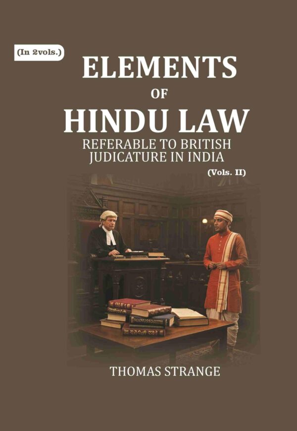 Elements of Hindu Law: Responsa Prudentum, Or Opinions of Pandits Attached to the Courts Established Throughout the Interior of the Territories Dependant Upon the Government of Madras 2nd [Hardcover]