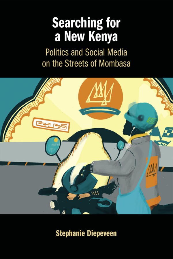 Searching for a New Kenya: Politics and Social Media on the Streets of Mombasa
