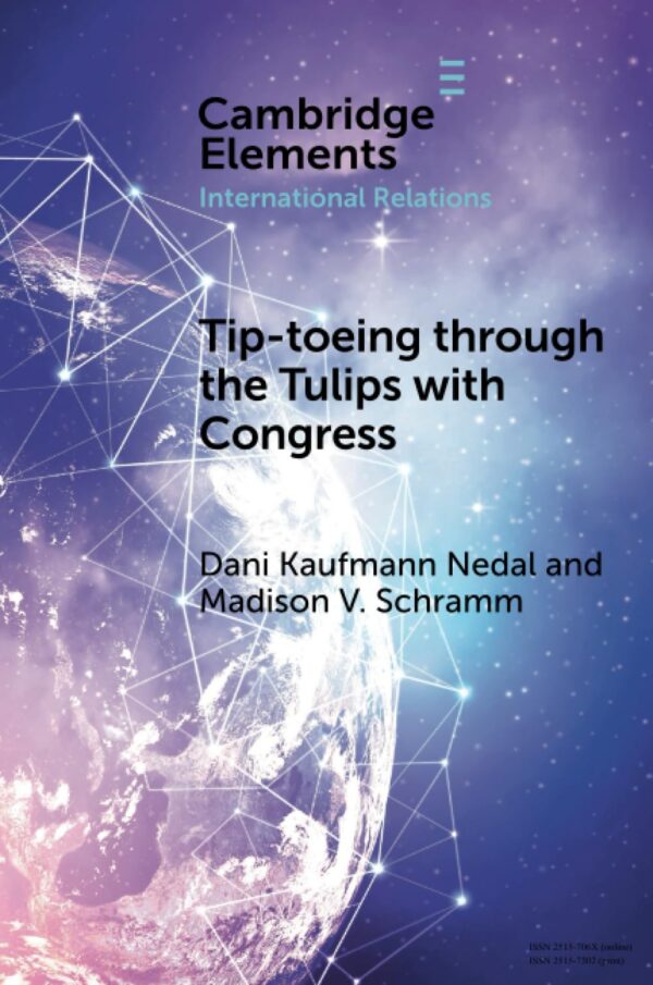 Tip-toeing through the Tulips with Congress: How Congressional Attention Constrains Covert Action (Elements in International Relations)