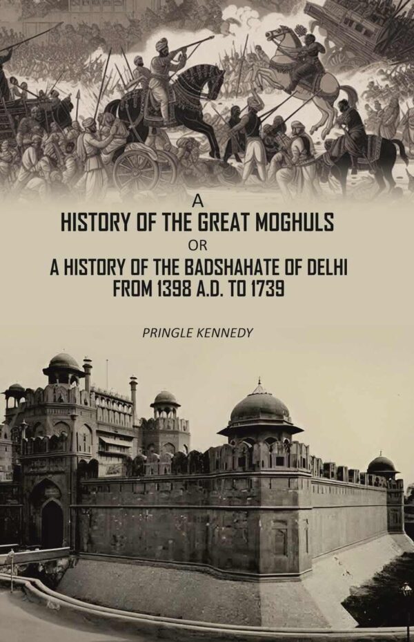 A History of the Great Moghuls: or, A History of the Badshahate of Delhi From 1398 A.D. to 1739 [Hardcover]
