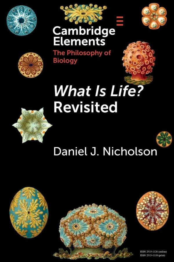 What Is Life? Revisited (Elements in the Philosophy of Biology)