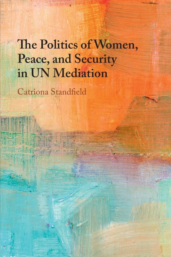 The Politics of Women, Peace, and Security in Un Mediation
