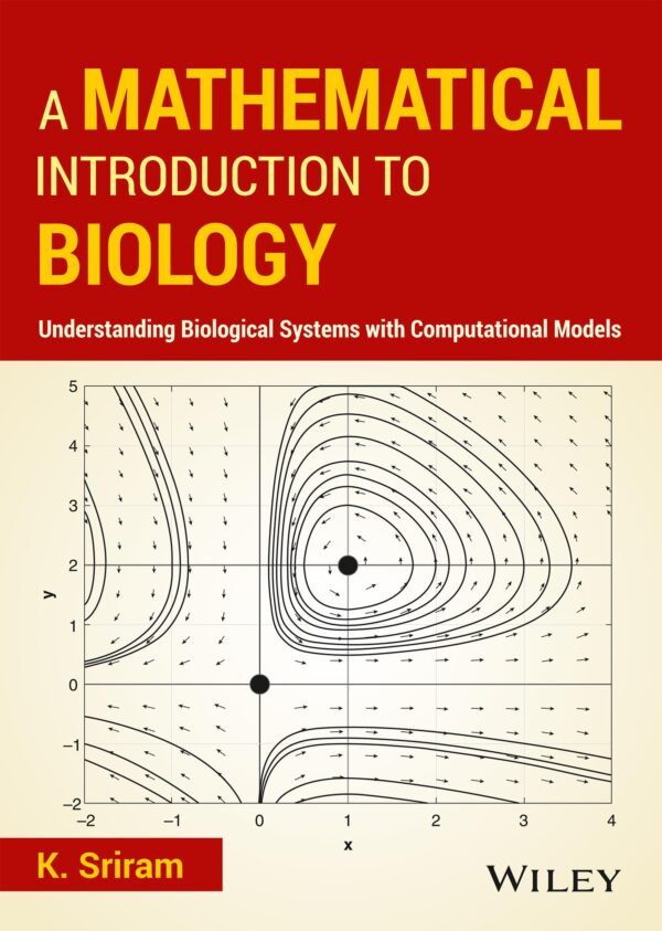A Mathematical Introduction to Biology : Understanding Biological Systems with Computational Models