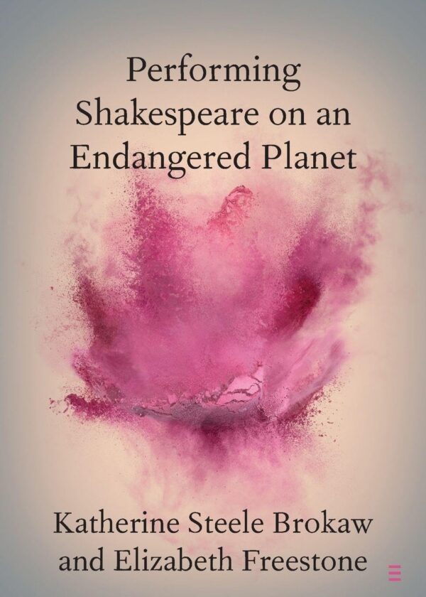 Performing Shakespeare on an Endangered Planet (Elements in Shakespeare Performance)