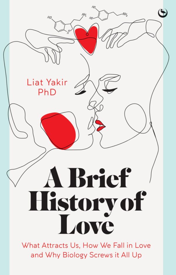 A Brief History of Love: What Attracts Us, How We Fall in Love and Why Biology Screws it All Up