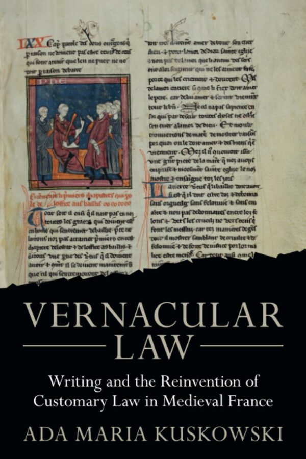 Vernacular Law: Writing and the Reinvention of Customary Law in Medieval France (Studies in Legal History)