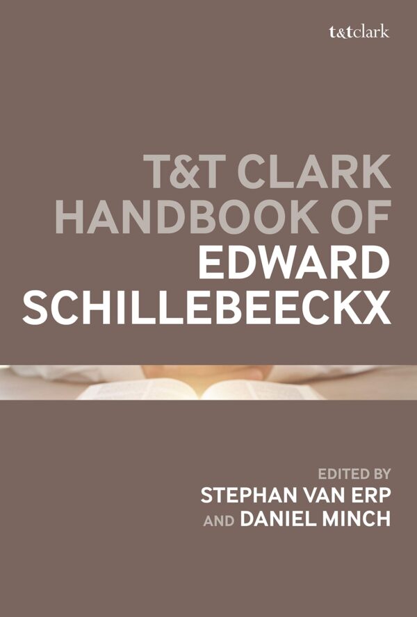 T&T Clark Handbook of Edward Schillebeeckx: 2020 (T&T Clark Handbooks)