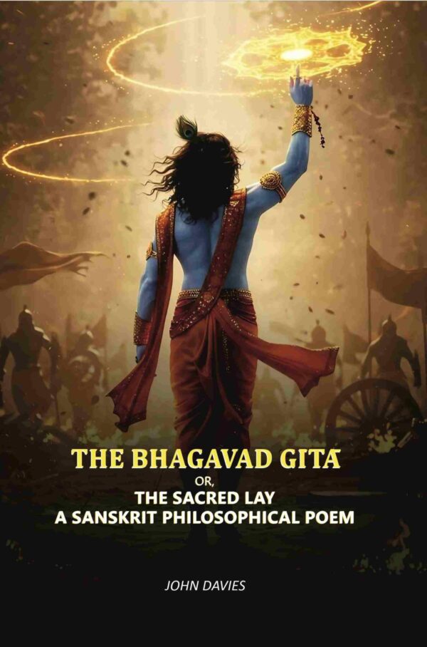 The Bhagavad Gītā: Or, The Sacred Lay A Sanskrit Philosophical Poem