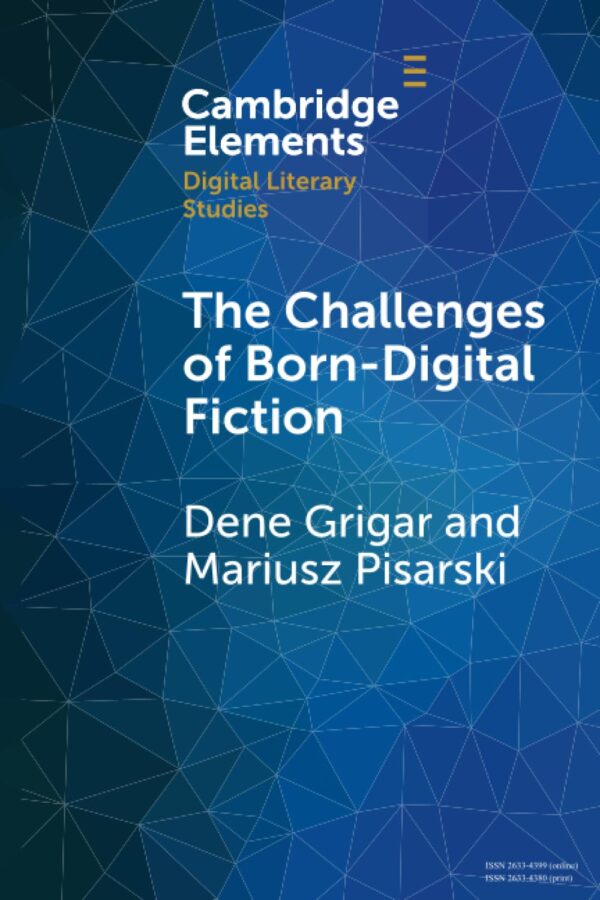 The Challenges of Born-Digital Fiction: Editions, Translations, and Emulations (Elements in Digital Literary Studies)
