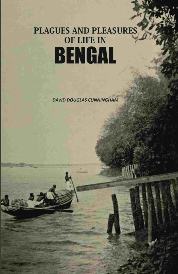 Plagues And Pleasures Of Life In Bengal [Hardcover]