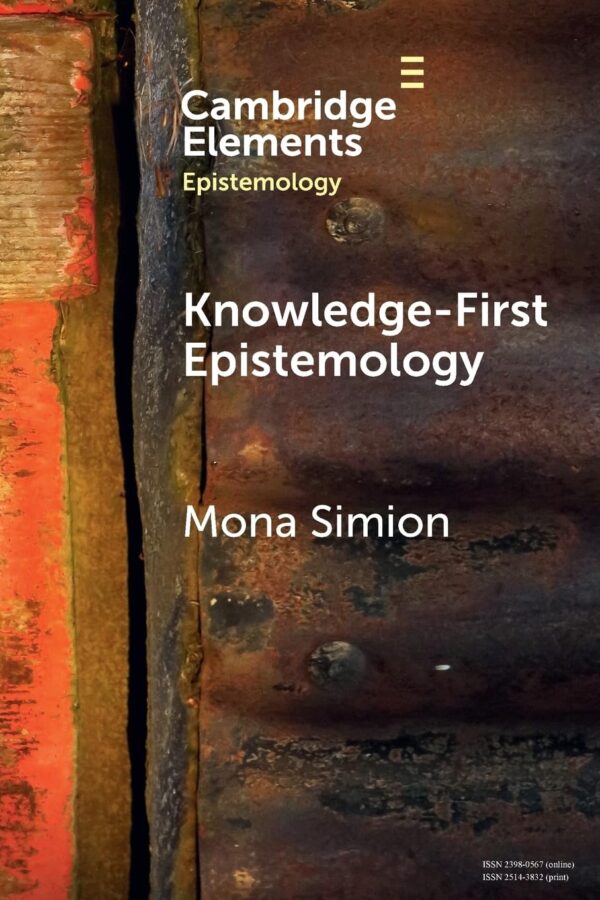 Knowledge-First Epistemology: A Defence (Elements in Epistemology)