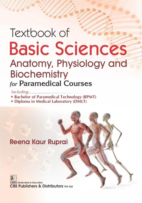 Textbook of Basic Sciences Anatomy, Physiology and Biochemistry for Paramedical Courses Including || Including 1. Bachelor of Paramedical Technology (BPMT) 2. Diploma in Medical Laboratory (DMLT) ||