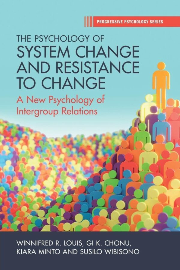 The Psychology of System Change and Resistance to Change: A New Psychology of Intergroup Relations (Progressive Psychology)