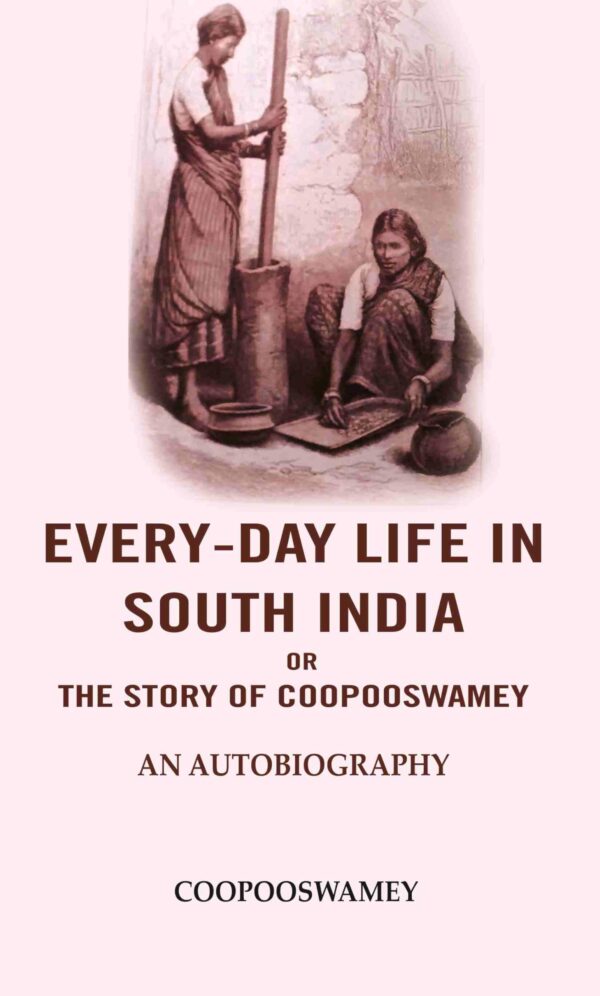 Every-Day Life In South India or the Story of Coopooswamey: An Autobiography [Hardcover]
