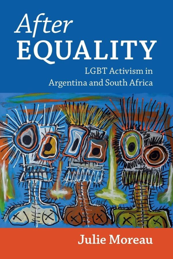 After Equality: LGBT Activism in Argentina and South Africa (Cambridge Studies in Gender and Politics)