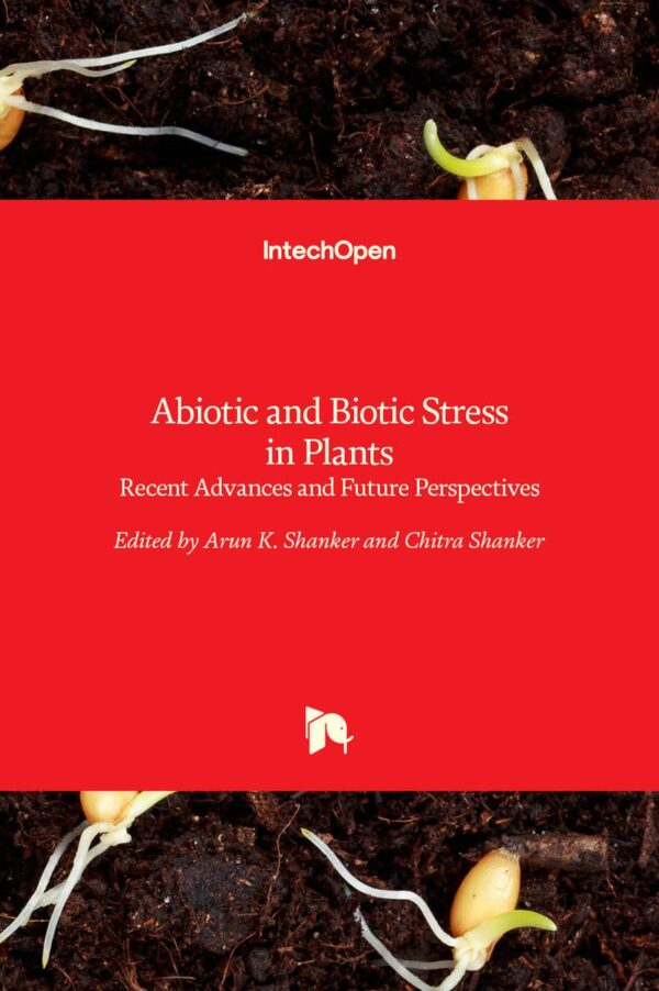 Abiotic and Biotic Stress in Plants Recent Advances and Future Perspectives